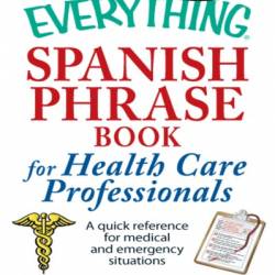 The Everything Spanish Phrase Book for Health Care Professionals: A quick reference for medical and emergency situations - Saskia Gorospe Rombouts