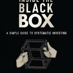 Inside the Black Box: A Simple Guide to Systematic Investing - Rishi K. Narang