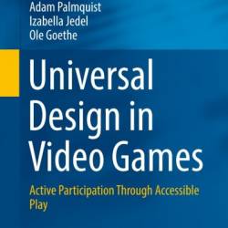 Universal Design in Video Games: Active Participation Through Accessible Play - Adam Palmquist