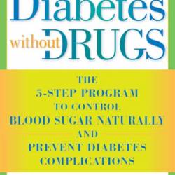 Diabetes without Drugs: The 5-Step Program to Control Blood Sugar Naturally and Prevent Diabetes Complications - Suzy Cohen