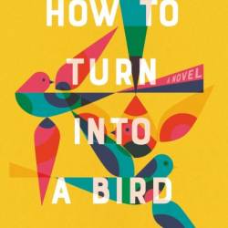 How to Turn Into a Bird - Mar&#237;a Jos&#233; Ferrada