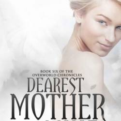 Dearest Mother of Mine: Book Six of the Overworld Chronicles - John Corwin