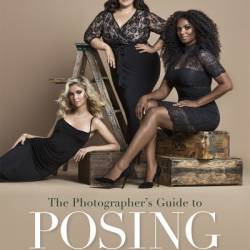 The Photographer's Guide to Posing: Techniques to Flatter Everyone - Lindsay Adler