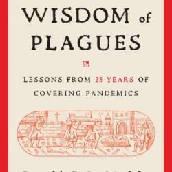 The Wisdom of Plagues: Lessons from 25 Years of Covering Pandemics - Donald G. McNeil