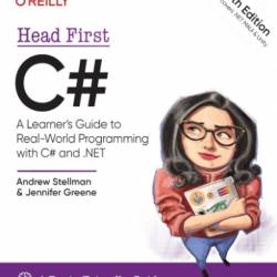 Head First C#: A Learner's Guide to Real-World Programming with C# and .NET - Andrew Stellman;Jennifer Greene;