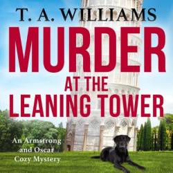 Murder at the Leaning Tower: A BRAND NEW instalment in the page-turning cozy mystery series from bestseller T A Williams for 2024 - [AUDIOBOOK]