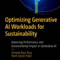 Optimizing Generative AI Workloads for Sustainability: Balancing Performance and Environmental Impact in Generative AI - Ishneet Kaur Dua