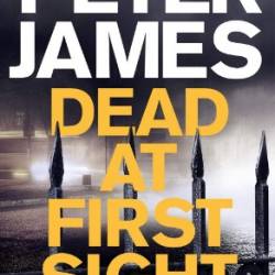 Dead at First Sight: A Sinister Crime Thriller - Peter James