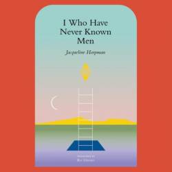 I Who Have Never Known Men - [AUDIOBOOK]