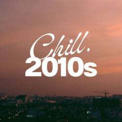 Chill 2010s (2024) - Pop, Rock