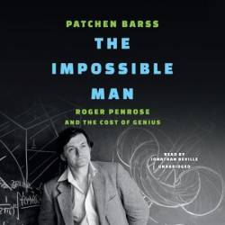 The Impossible Man: Roger Penrose and the Cost of Genius - [AUDIOBOOK]