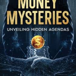 Money Mysteries: Unveiling Hidden Agendas - Alex Sterling