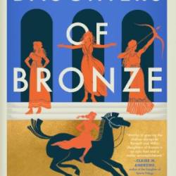 Daughters of Bronze: A Novel of Troy - A. D. Rhine