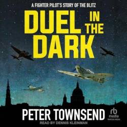 Duel in the Dark: A Fighter Pilot's Story of the Blitz - [AUDIOBOOK]