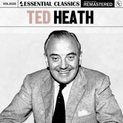 Ted Heath - Essential Classics, Vol. 320: Ted Heath (2024)