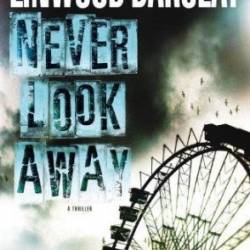 Never Look Away: A Thriller - Linwood Barclay