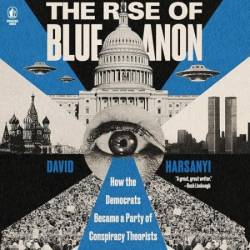 The Rise of BlueAnon: How the Demats Became a Party of Conspiracy Theorists - [AUDIOBOOK]