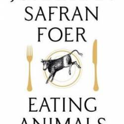 Eating Animals - Jonathan Safran Foer