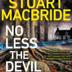 No Less The Devil: The unmissable new thriller from the No. 1 Sunday Times bestselling author of the Logan McRae series - Stuart MacBride