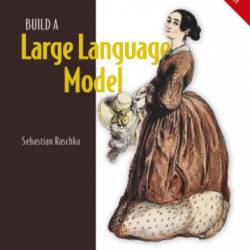 Build a Large Language Model - Sebastian Raschka