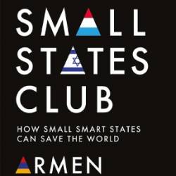 The Small States Club: How Small Smart States Can Save the World - Armen Sarkissian;