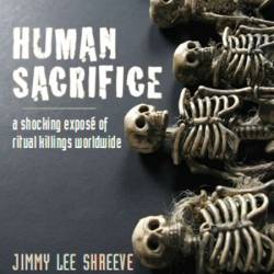 Human Sacrifice: A Shocking Expos&#233; of Ritual Killings Worldwide - [AUDIOBOOK]