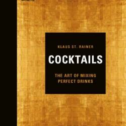 The Cocktail Cabinet: The art, science and pleasure of mixing the perfect drink - Klaus St. Rainer