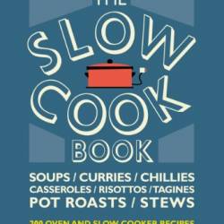 The Slow Cook Book: 200 Oven & Slow Cooker Recipes - Heather Whinney