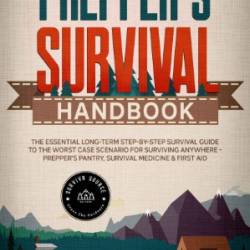 The Prepper's Survival Handbook: The Essential Long-Term Step-By-Step Survival Guide to the Worst Case Scenario for Surviving Anywhere - Prepper's Pantry, Survival Medicine & First Aid - Collins