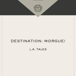 Destination: Morgue!: L.A. Tales - James Ellroy