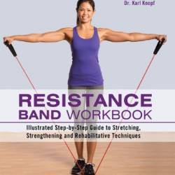 Resistance Band Workbook: Illustrated Step-by-Step Guide to Stretching