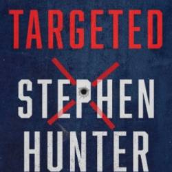 Targeted: Bob Lee Swagger, Novel Book 12 by Stephen Hunter: Conversation Starters - Stephen Hunter