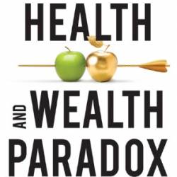 The Health And Wealth Paradox: How to Use First Principles Thinking to Achieve Both - Ankush Datar