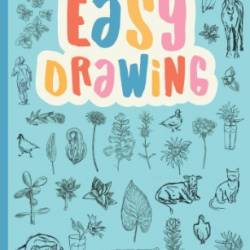 Easy Drawing: Simple step-by-step lessons for learning to draw in more than just pencil (Art Made Easy)