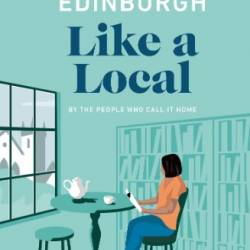 Edinburgh Like a Local: By the People Who Call It Home (DK Travel Guide)