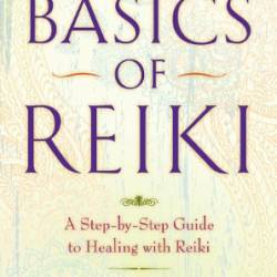 The Basics of Reiki: A Step-by-Step Guide to Healing with Reiki