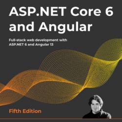 ASP.NET Core 6 and Angular: Full-stack web development with ASP.NET 6 and Angular 13 - Valerio De Sanctis