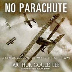 No Parachute: A Classic Account of War in the Air in WWI - [AUDIOBOOK]