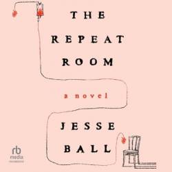 The Repeat Room: A Novel - [AUDIOBOOK]