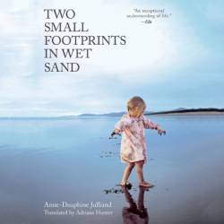 Two Small Footprints in Wet Sand: The Uplifting True Story of a Mother's Brave Quest to Save Her Daughter - [AUDIOBOOK]