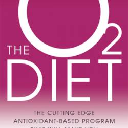 The O2 Diet: The Cutting Edge Antioxidant-Based Program That Will Make You Healthy, Thin, and Beautiful - Glassman