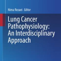 LUNG CANCER PATHOPHYSIOLOGY AN INTERDISCIPLINARY APPROACH - REZAEI N.