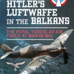 Against Hitler's Luftwaffe in the Balkans - Djordje I Nikoli&#263;, Ognjan M Petrovi&#263;