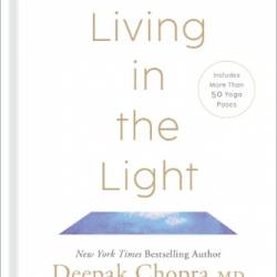 Living in the Light - Deepak Chopra, MD, Sarah Platt-Finger