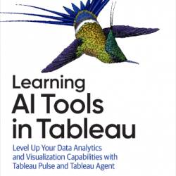 Learning AI Tools in Tableau: Level Up Your Data Analytics and Visualization Capabilities with Tableau Pulse and Tableau Agent - Ann Jackson