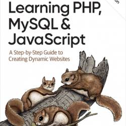 Learning PHP, MySQL & JavaScript: A Step-by-Step Guide to Creating Dynamic Websites - Robin Nixon