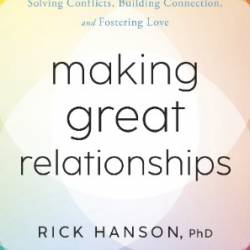 Making Great Relationships - Rick Hanson, PhD