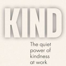 KIND: The quiet Power of kindness at Work - Graham Allcott