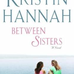 Between Sisters - Kristin Hannah