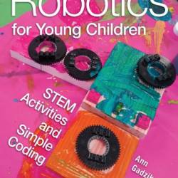 Robotics for Young Children: STEM Activities and Simple Coding - Ann Gadzikowski